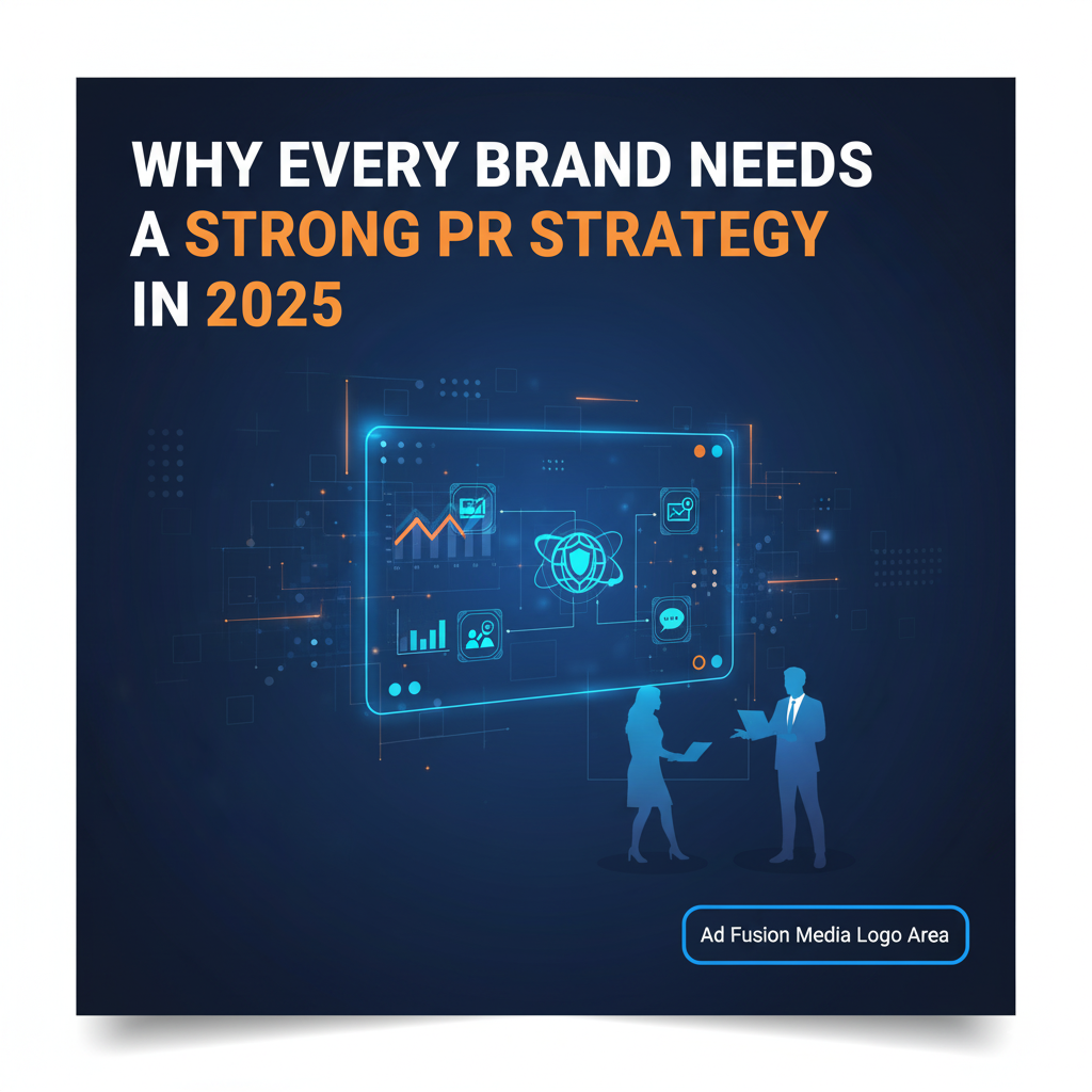 Why Every Brand Needs a Strong PR Strategy in 2025
